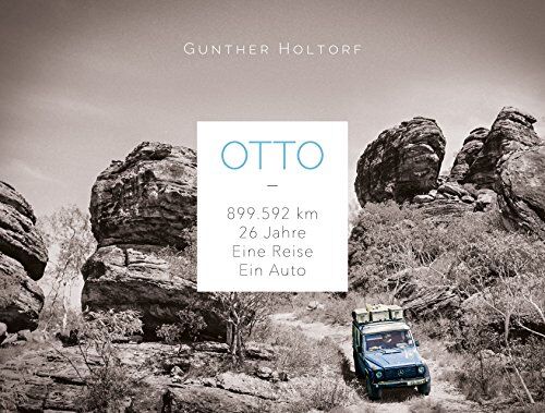 Gunther Holtorf - Otto: 899.592 Kilometer - 26 Jahre - Eine Reise - Ein Auto - Preis vom 18.10.2026 15:28:09 h