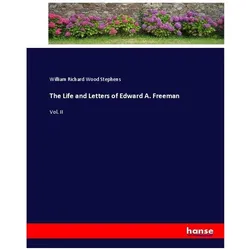 The Life and Letters of Edward A. Freeman, Belletristik von William Richard Wood Stephens
