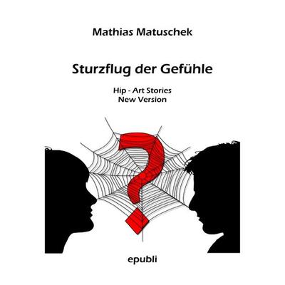 Sturzflug der Gefühle, Taschenbuch von Mathias Matuschek, Epubli, 978-3-7502-7231-6