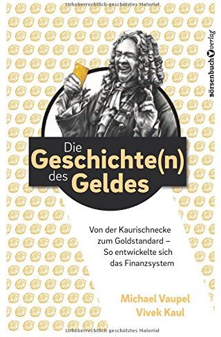 Michael Vaupel - Die Geschichten des Geldes: Von der Kaurischnecke zum Goldstandard - So entwickelte sich das Finanzsystem - Preis vom 30.09.2026 09:01:18 h