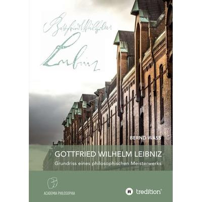 Gottfried Wilhelm Leibniz, Taschenbuch von Bernd Wass, Tredition, 978-3-7439-5183-9