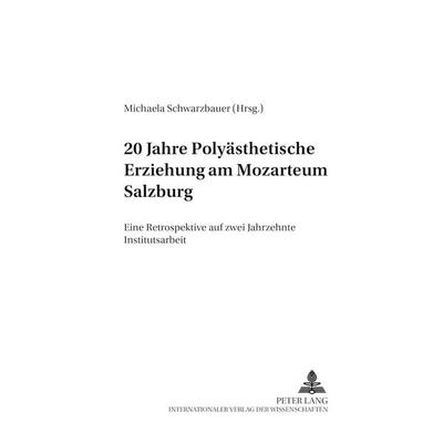 20 Jahre Polyästhetische Erziehung am Mozarteum Salzburg, Taschenbuch von , Peter Lang GmbH, Internationaler Verlag der Wissenschaften,