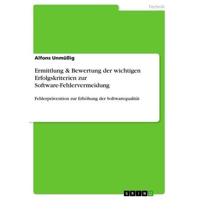 Ermittlung & Bewertung der wichtigen Erfolgskriterien zur Software-Fehlervermeidung, Taschenbuch von Alfons Unmüssig, GRIN, 978-3-656-45708-4