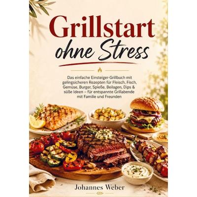 Grillstart ohne Stress, Taschenbuch von Johann Weber, Bookmundo, 978-94-038-9334-1