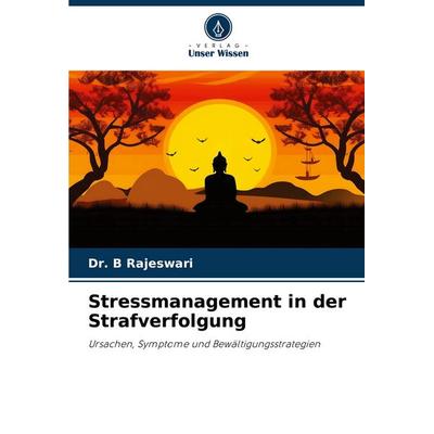 Stressmanagement in der Strafverfolgung, Taschenbuch von B. Rajeswari, Verlag Unser Wissen, 978-620-7-16342-7
