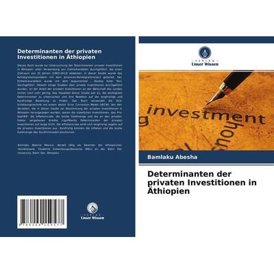 Determinanten der privaten Investitionen in Äthiopien, Taschenbuch von Bamlaku Abesha, Verlag Unser Wissen, 978-620-4-15957-7