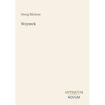 Woyzeck, Taschenbuch von Georg Büchner, Antiquum Novum Verlag, 978-3-387-48289-8