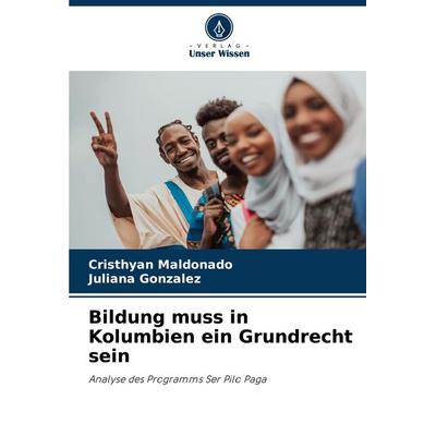 Bildung muss in Kolumbien ein Grundrecht sein, Taschenbuch von Cristhyan Maldonado,Juliana Gonzalez, Verlag Unser Wissen, 978-620-6-89192-5