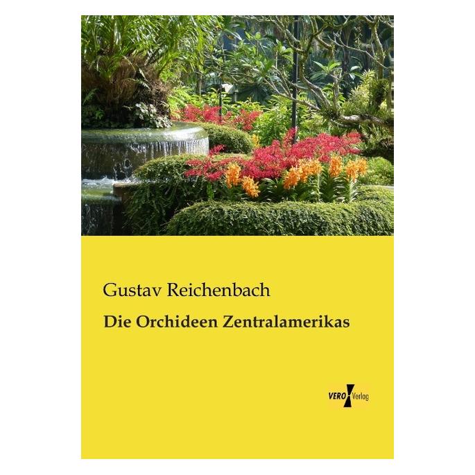 Vero Die Orchideen Zentralamerikas (Deutsch, Softcover, Gustav Reichenbach) (55541153)