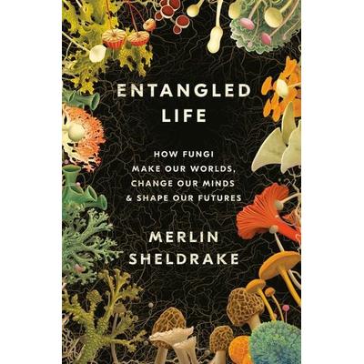 Entangled Life, Gebundene Ausgabe von Merlin Sheldrake, Random House Publishing Group, 978-0-525-51031-4