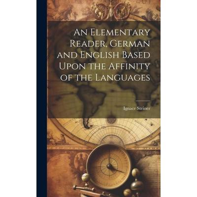 An Elementary Reader, German and English Based Upon the Affinity of the Languages, Gebundene Ausgabe von Ignace Steiner, Creative Media Partners, LLC,