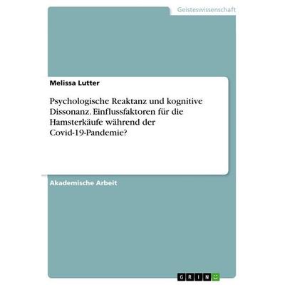 Psychologische Reaktanz und kognitive Dissonanz. Einflussfaktoren für die Hamsterkäufe während der Covid-19-Pandemie?, Taschenbuch von Melissa Lutter,