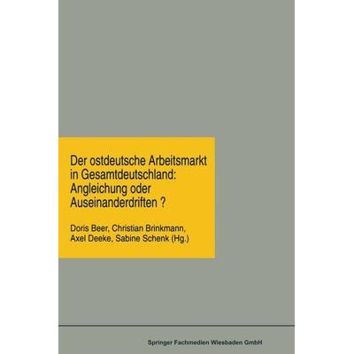 Der ostdeutsche Arbeitsmarkt in Gesamtdeutschland: Angleichung oder Auseinanderdriften?, Taschenbuch von Doris Beer,Christian Brinkmann,Axel Deeke, VS