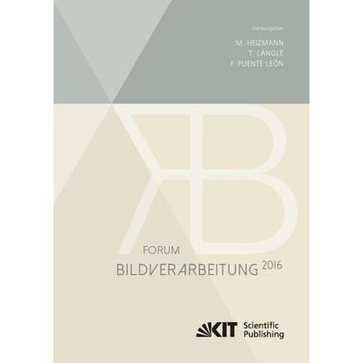 Forum Bildverarbeitung 2016, Taschenbuch von , KIT Scientific Publishing, 978-3-7315-0587-7
