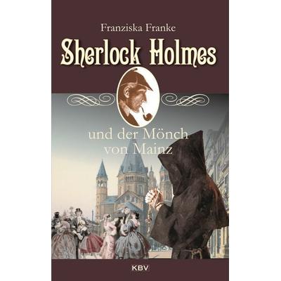 Sherlock Holmes und der Mönch von Mainz, Taschenbuch von Franziska Franke, KBV, 978-3-95441-453-6