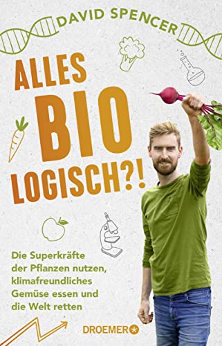 David Spencer - Alles bio - logisch?!: Die Superkräfte der Pflanzen nutzen, klimafreundliches Gemüse essen und die Welt retten. Unterhaltsames Wissen von dem gefragten Biologen und Science Slammer - Preis vom 09.10.2026 07:28:09 h