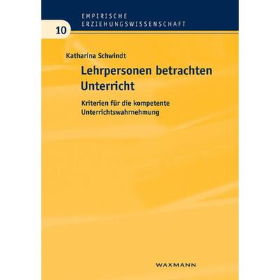 Lehrpersonen betrachten Unterricht, Taschenbuch von Katharina Schwindt, Waxmann Verlag GmbH, 978-3-8309-2052-6