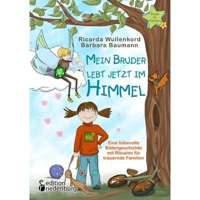 Mein Bruder lebt jetzt im Himmel - Eine liebevolle Bildergeschichte mit Ritualen für trauernde Familien, Taschenbuch von Ricarda Wullenkord, Edition