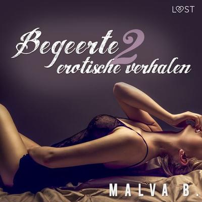 Begeerte 2 - erotisch verhaal - Malva B., Audio, 9788726145489
