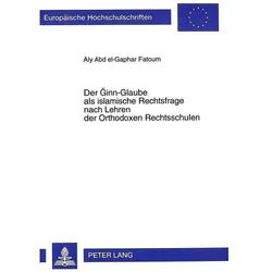 Der Ginn-Glaube als islamische Rechtsfrage nach Lehren der Orthodoxen Rechtsschulen, Fachbücher von Aly Fatoum