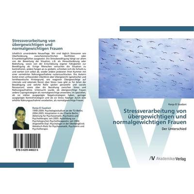 Stressverarbeitung von übergewichtigen und normalgewichtigen Frauen, Taschenbuch von Ranja El Saadani, AV Akademikerverlag, 978-3-639-44022-5