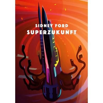 Superzukunft, Taschenbuch von Sidney Ford, BoD – Books on Demand, 978-3-7568-0811-3
