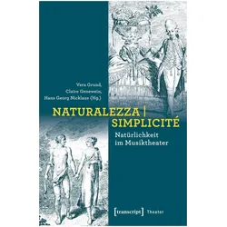Naturalezza Simplicité - Natürlichkeit im Musiktheater, Fachbücher von Vera Grund, Claire Genewein, Hans Georg Nicklaus