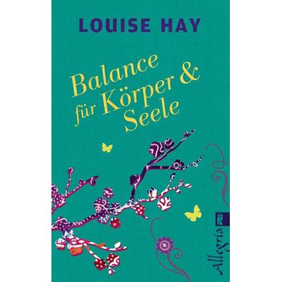 Balance für Körper & Seele, Taschenbuch von Louise Hay, Allegria Taschenbuch, 978-3-548-74643-2