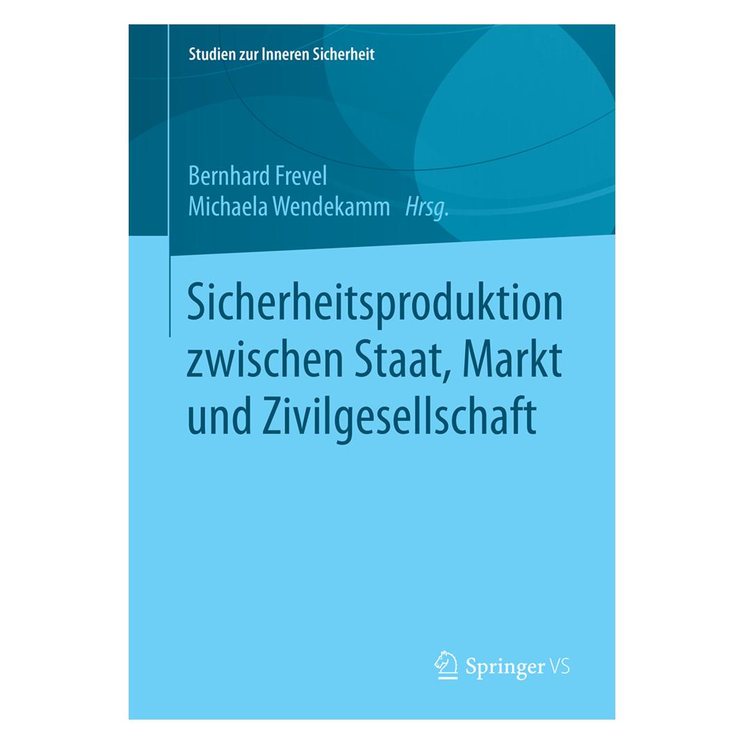 Springer Sicherheitsproduktion zwischen Staat, Markt und Zivilgesellschaft (Deutsch, Softcover, Bernhard Frevel, Michaela Wendekamm) (55823738)
