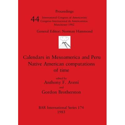 Calendars in Mesoamerica and Peru, Taschenbuch von , British Archaeological Reports Oxford Ltd, 978-0-86054-223-0
