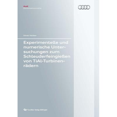 Experimentelle und numerische Untersuchungen zum Schleuderfeingießen von TiAl-Turbinenrädern, Taschenbuch von Oliver Henker, Cuvillier Verlag,