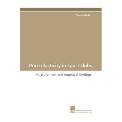 Price elasticity in sport clubs, Taschenbuch von Pamela Wicker, Südwestdeutscher Verlag für Hochschulschriften, 978-3-8381-0965-7