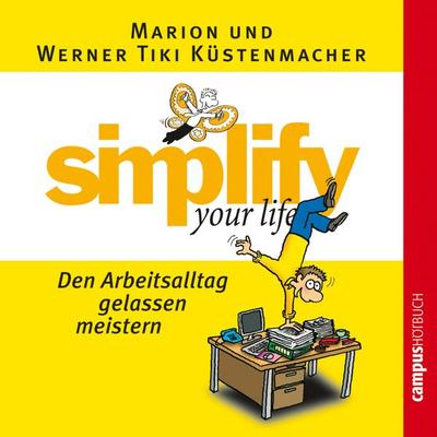 simplify your life - Den Arbeitsalltag gelassen meistern - Werner Tiki Küstenmacher,Marion Küstenmacher, Audio, 9783593406190