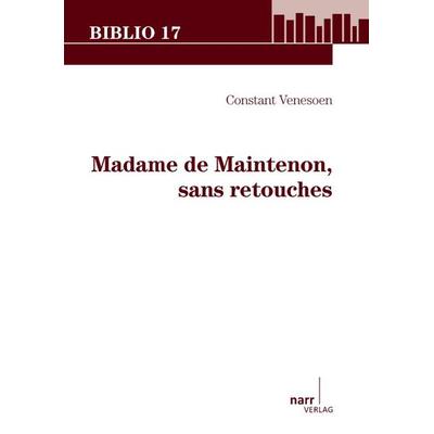 Madame de Maintenon, sans retouches, Taschenbuch von Constant Venesoen, Narr Francke Attempto, 978-3-8233-6749-9