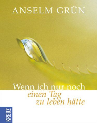 Anselm Grün - Wenn ich nur noch einen Tag zu leben hätte - Preis vom 10.10.2026 11:48:34 h