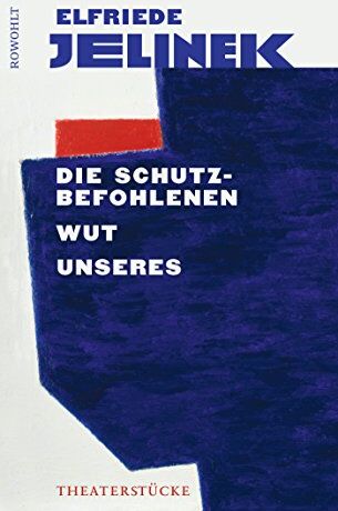 Elfriede Jelinek - Die Schutzbefohlenen. Wut. Unseres: Theaterstücke - Preis vom 12.10.2026 11:37:12 h