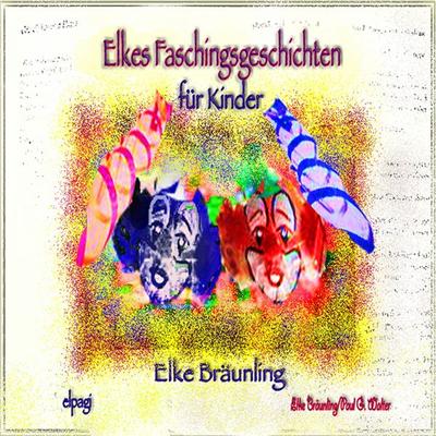 Elkes Faschingsgeschichten - Elke Bräunling,Paul G. Walter, Audio, 4056198036464