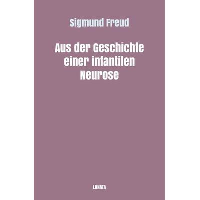Sigmund Freud gesammelte Werke / Aus der Geschichte einer infantilen Neurose, Taschenbuch von Sigmund Freud, Epubli, 978-3-7541-1742-2