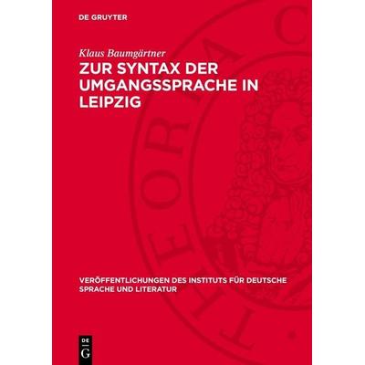 Zur Syntax der Umgangssprache in Leipzig, Gebundene Ausgabe von Klaus Baumgärtner, De Gruyter, 978-3-11-274822-0