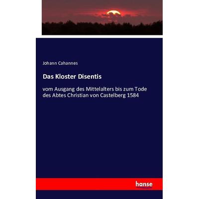 Das Kloster Disentis, Taschenbuch von Johann Cahannes, Hansebooks, 978-3-7411-1067-2