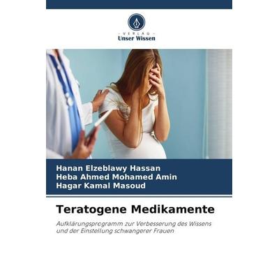 Teratogene Medikamente, Taschenbuch von Hanan Elzeblawy Hassan,Heba Ahmed Mohamed Amin,Hagar Kamal Masoud, Verlag Unser Wissen