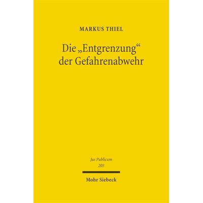 Die 'Entgrenzung' der Gefahrenabwehr, Gebundene Ausgabe von Markus Thiel, Mohr Siebeck, 978-3-16-150576-8