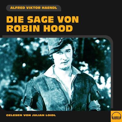 Die Sage von Robin Hood - Alfred Viktor Haendl, Audio, 9783991554998