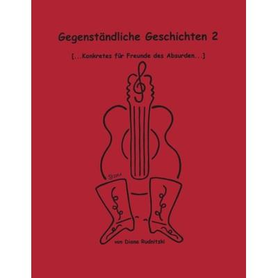 Gegenständliche Geschichten 2, Paperback von Diana Rudnitzki, BoD – Books on Demand, 978-3-8311-1990-5