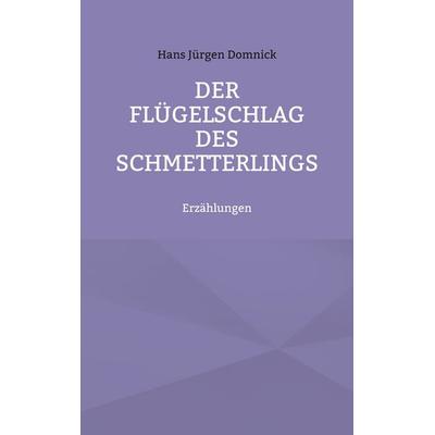 Der Flügelschlag des Schmetterlings, Taschenbuch von Hans Jürgen Domnick, Twentysix Epic, 978-3-7407-4570-7