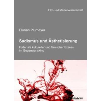 Sadismus und Ästhetisierung, Taschenbuch von Florian Plumeyer, Ibidem, 978-3-8382-0188-7