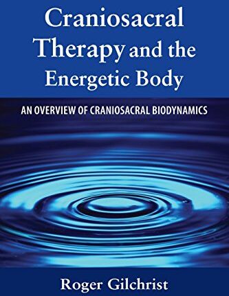 Roger Gilchrist - Craniosacral Therapy and the Energetic Body: An Overview of Craniosacral Biodynamics - Preis vom 09.10.2026 07:28:09 h