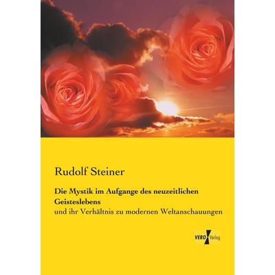 Die Mystik im Aufgange des neuzeitlichen Geisteslebens, Taschenbuch von Rudolf Steiner, Vero Verlag, 978-3-7372-0691-4