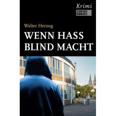 Wenn Hass blind macht, Taschenbuch von Walter Herzog, Bücken & Sulzer