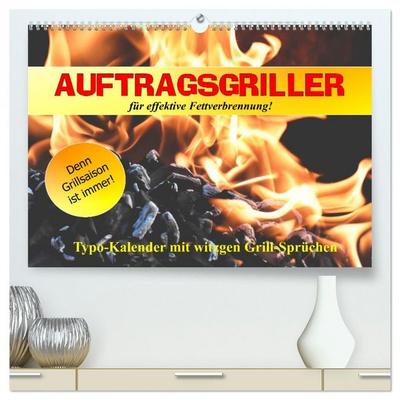 Auftragsgriller für effektive Fettverbrennung! Denn Grillsaison ist immer! (hochwertiger Premium Wandkalender 2026 DIN A2 quer), Kunstdruck in